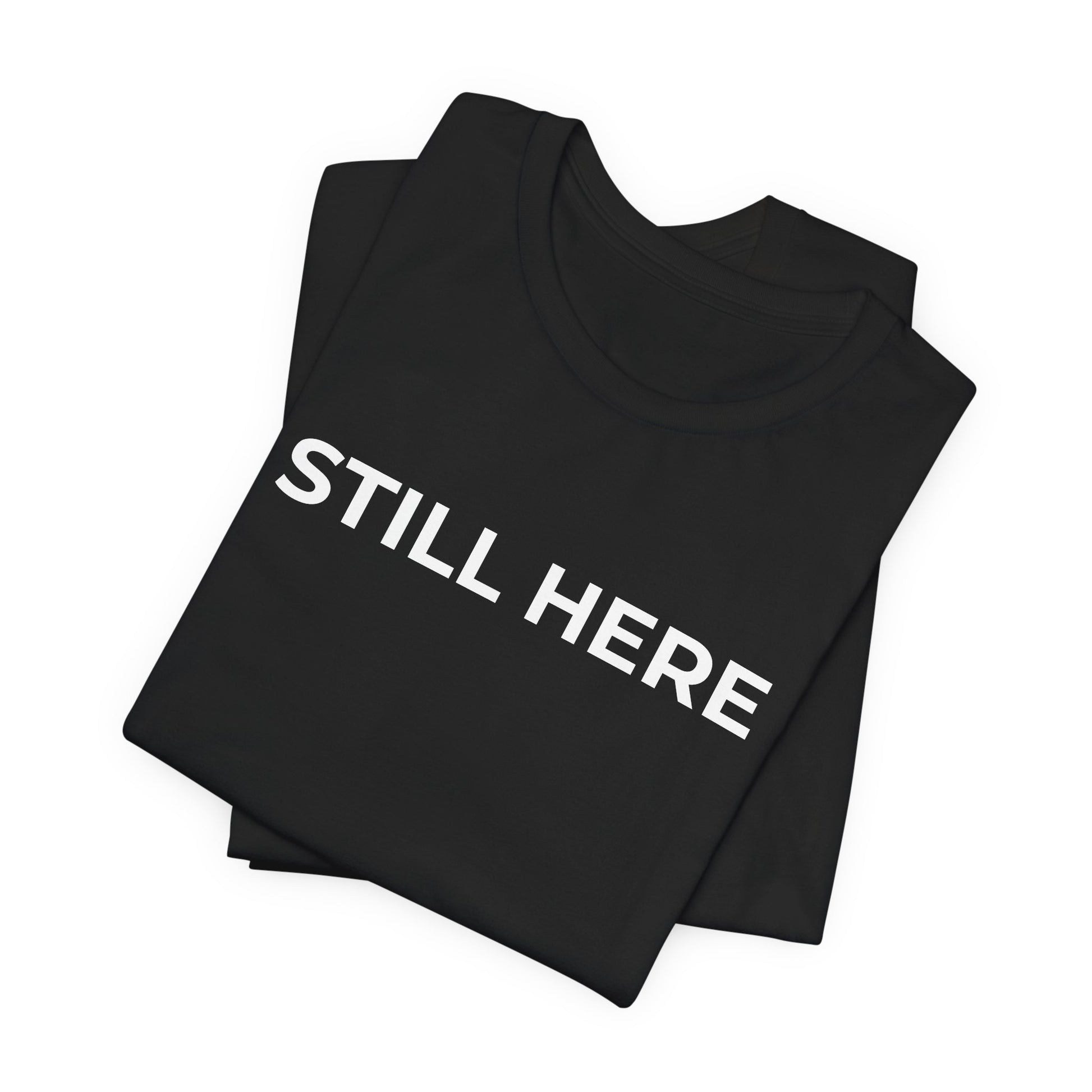 Mental Health T-Shirt - Still Here: Wear Your Strength and Resilience - Wear What You Stand For Products