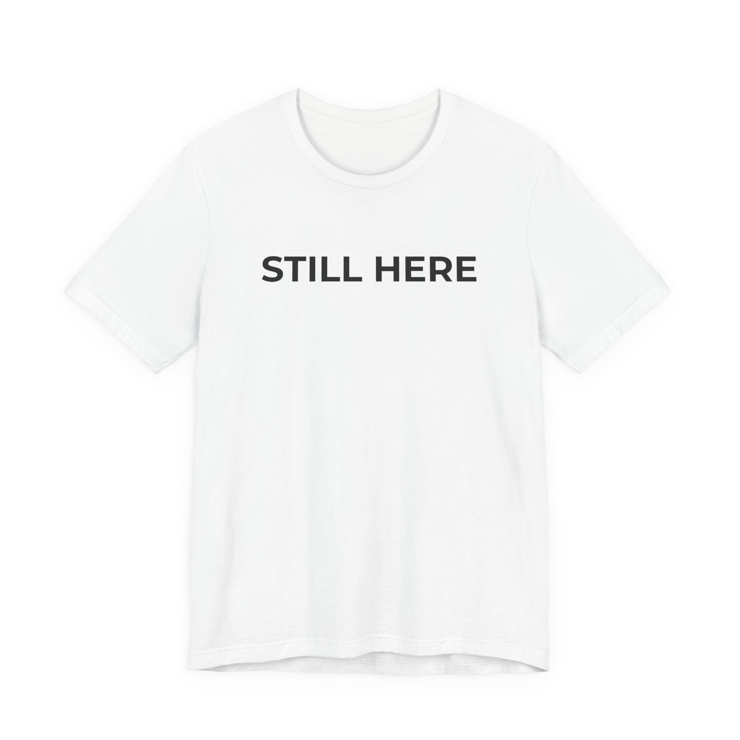 Mental Health T-Shirt - Still Here: Wear Your Strength and Resilience - Wear What You Stand For Products