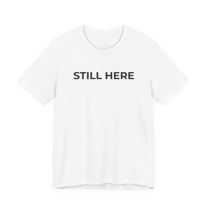 Mental Health T-Shirt - Still Here: Wear Your Strength and Resilience - Wear What You Stand For Products