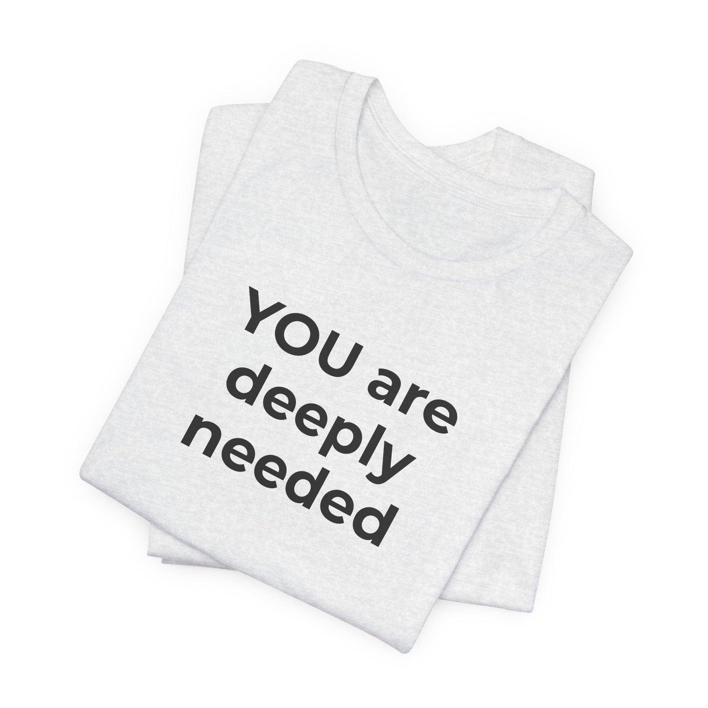 Suicide T-Shirt You are Deeply Needed - Wear What You Stand For Products