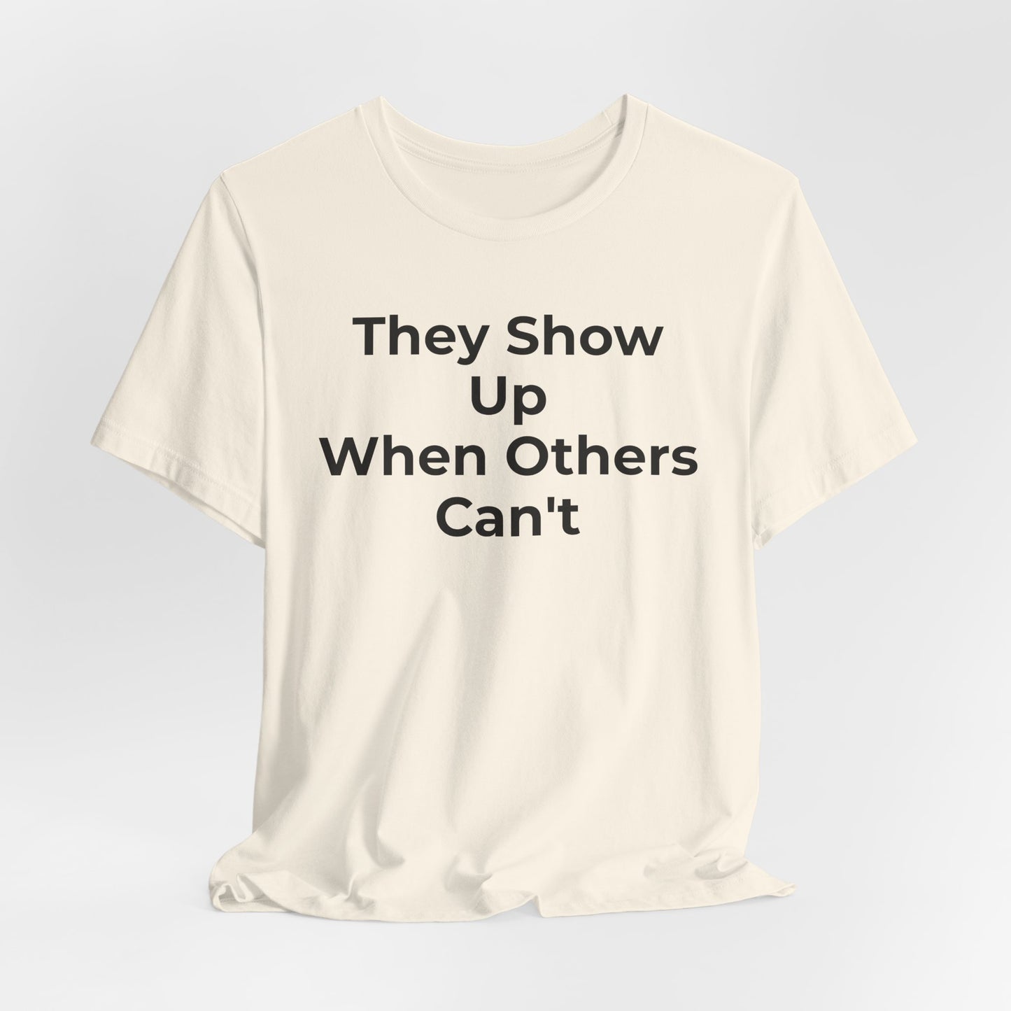 First Responders Support - They Show Up When Others Can't T-Shirt - Wear What You Stand For Products