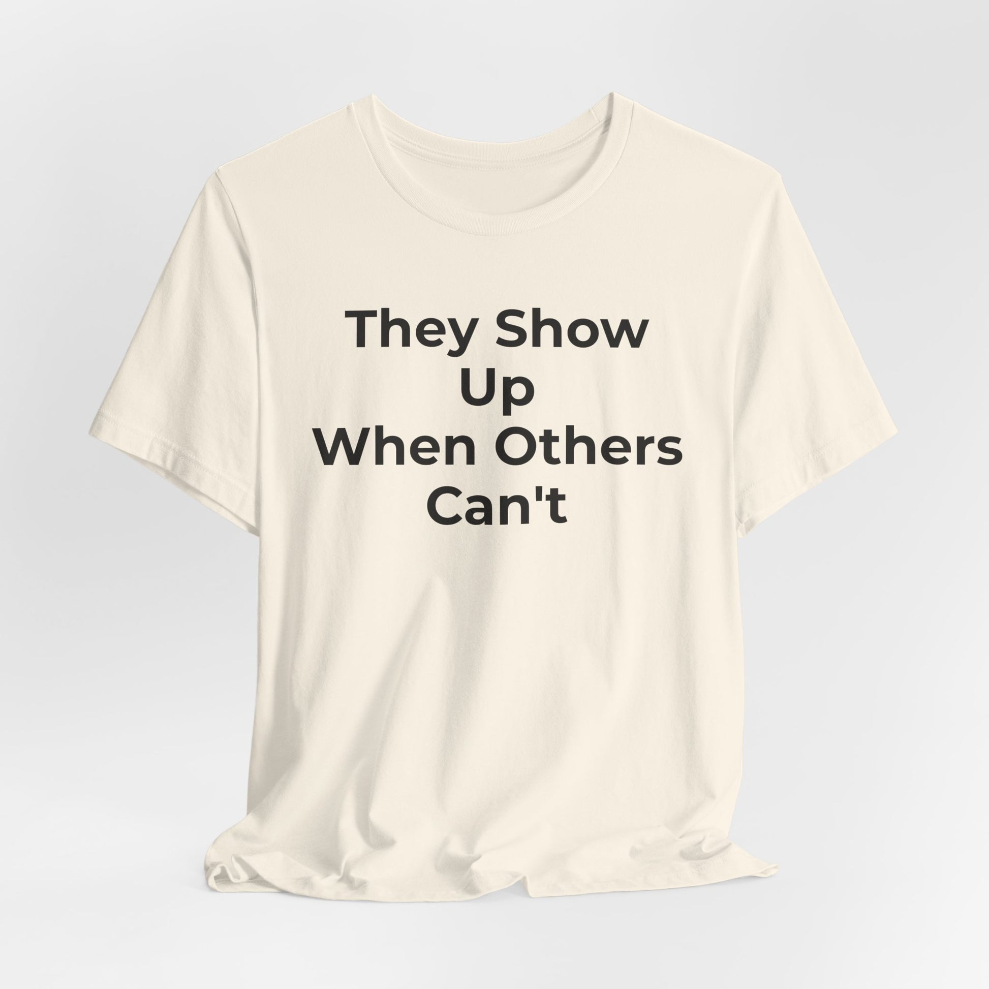 First Responders Support - They Show Up When Others Can't T-Shirt - Wear What You Stand For Products