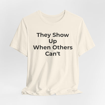 First Responders Support - They Show Up When Others Can't T-Shirt - Wear What You Stand For Products