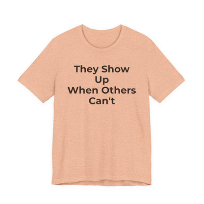 First Responders Support - They Show Up When Others Can't T-Shirt - Wear What You Stand For Products