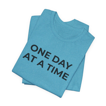 Addiction T-Shirt - One Day at a Time (Second Edition) - Wear What You Stand For Products
