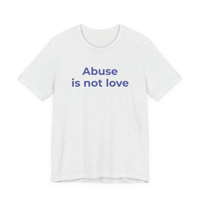 Domestic Violence T-Shirt - Abuse is Not Love - Wear What You Stand For Products