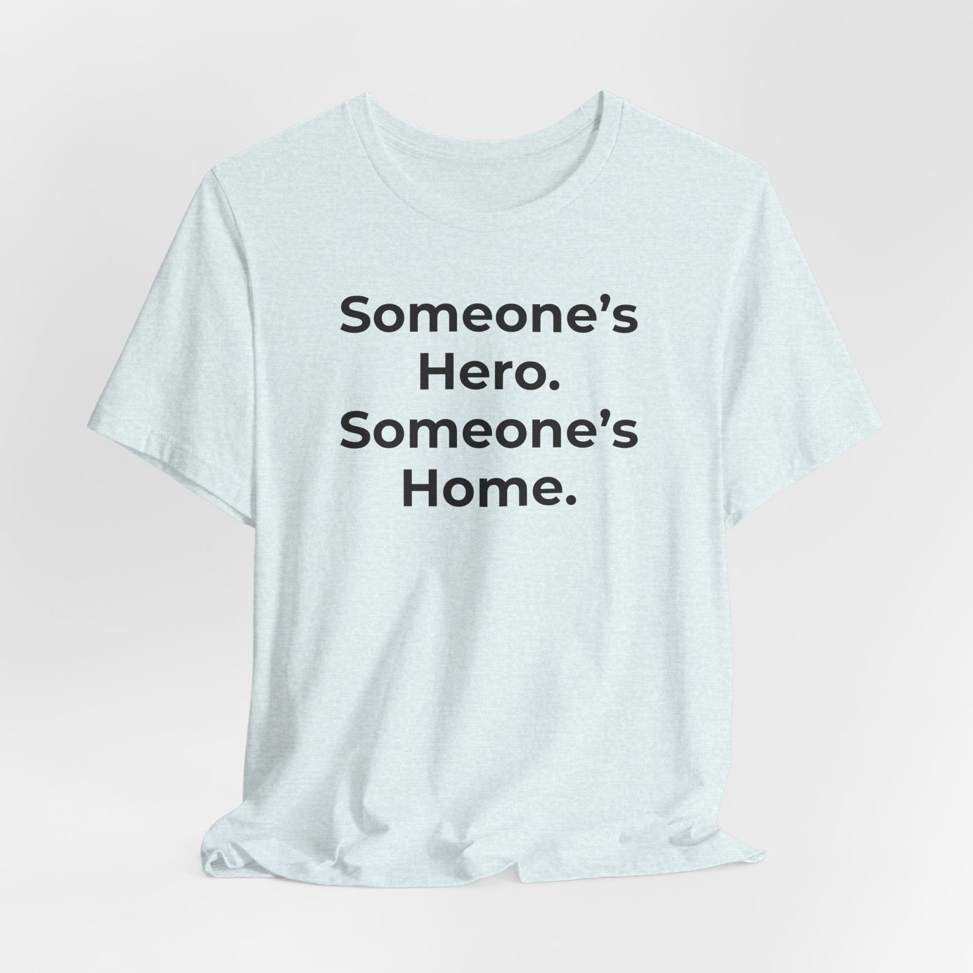 First Responders Support - Someone's Hero Someone's Home. - Wear What You Stand For Products