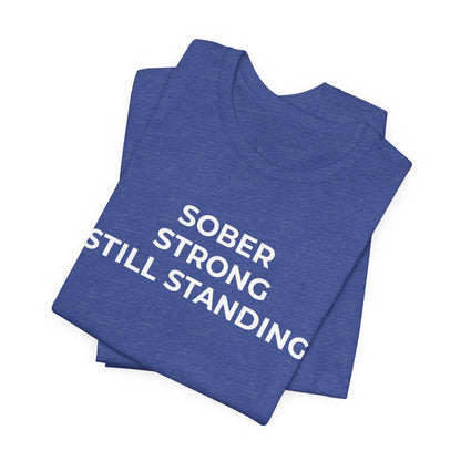 Addiction T-Shirt Sober Strong Still Standing - Wear What You Stand For Products