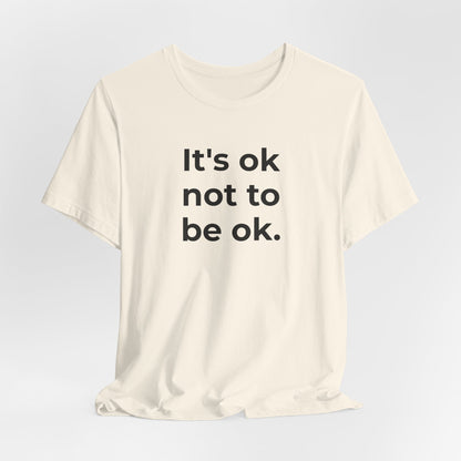Mental Health T-Shirt - It is Ok not to be Ok - Wear What You Stand For Products