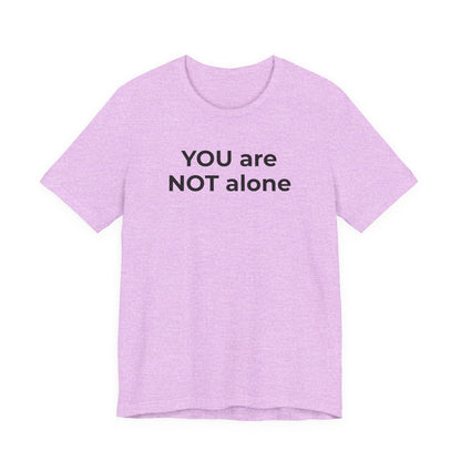 Addiction and Anti-Bullying Domestic Violence Suicide - You are NOT alone T-Shirt - Wear What You Stand For Products
