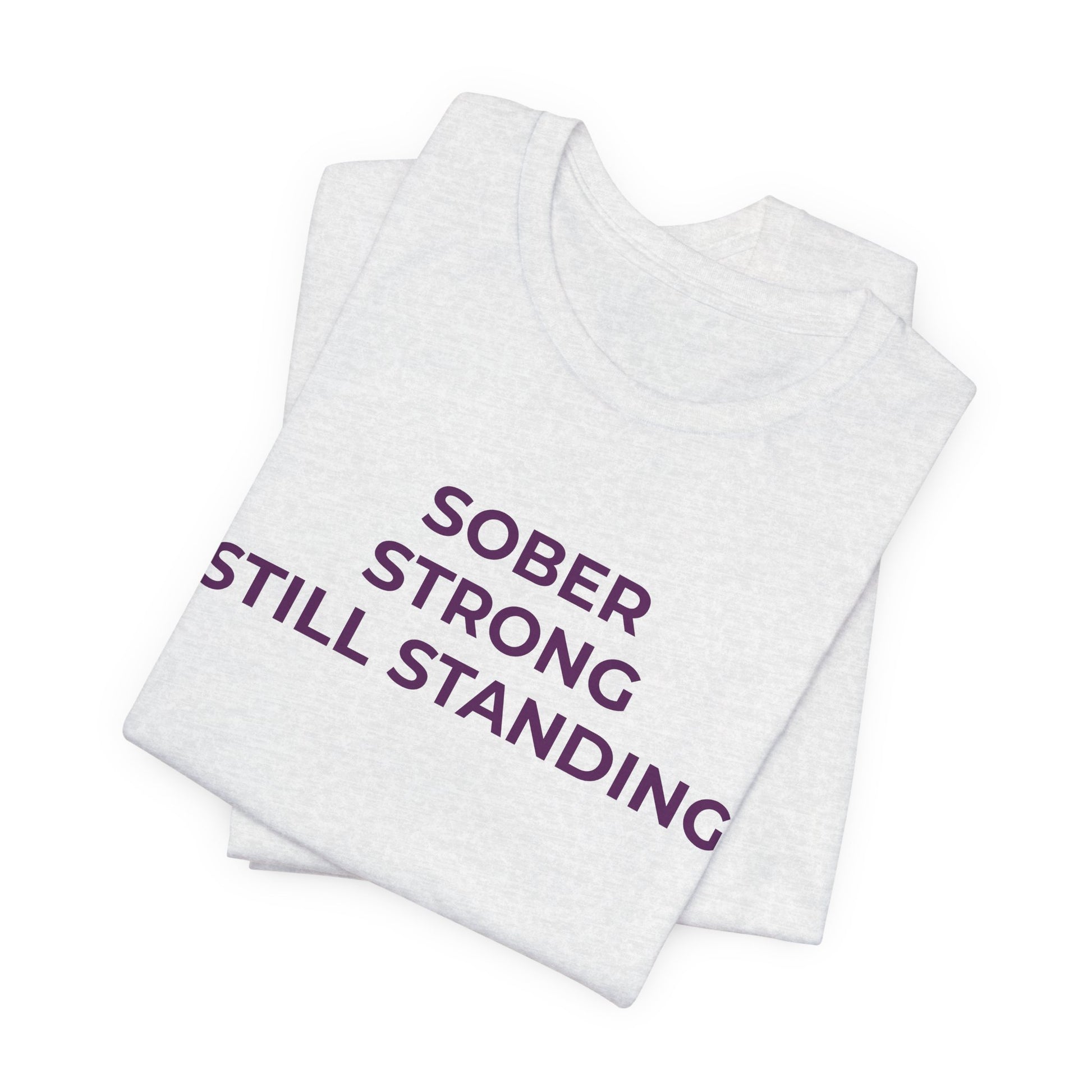 Addiction T-Shirt Sober Strong Still Standing - Wear What You Stand For Products