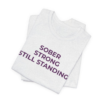 Addiction T-Shirt Sober Strong Still Standing - Wear What You Stand For Products