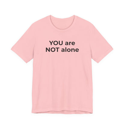 Addiction and Anti-Bullying Domestic Violence Suicide - You are NOT alone T-Shirt - Wear What You Stand For Products