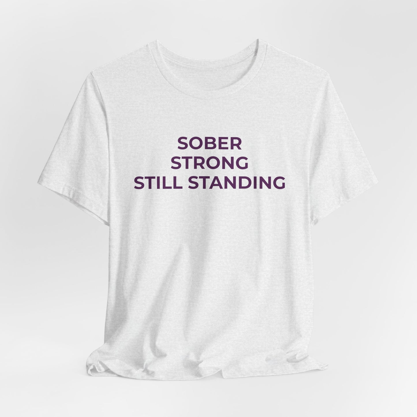 Addiction T-Shirt Sober Strong Still Standing - Wear What You Stand For Products