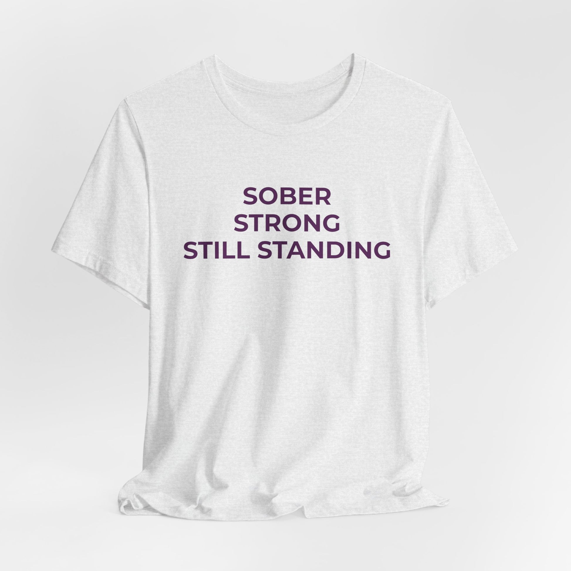 Addiction T-Shirt Sober Strong Still Standing - Wear What You Stand For Products