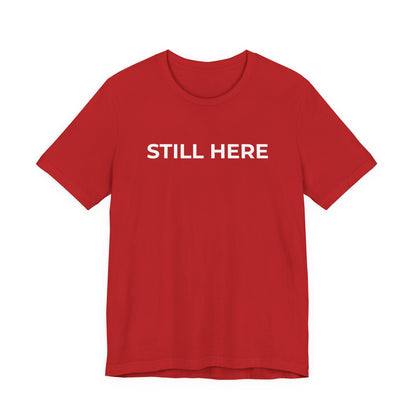 Mental Health T-Shirt - Still Here: Wear Your Strength and Resilience - Wear What You Stand For Products