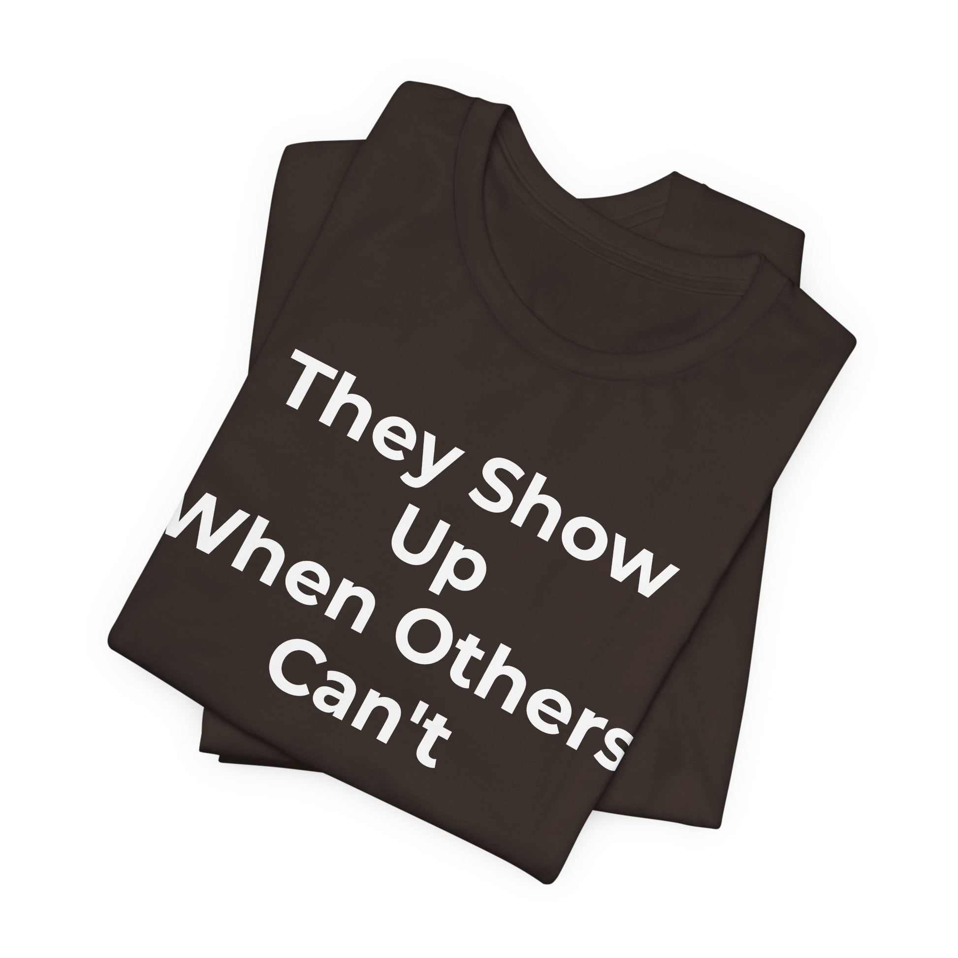 First Responders Support - They Show Up When Others Can't T-Shirt - Wear What You Stand For Products