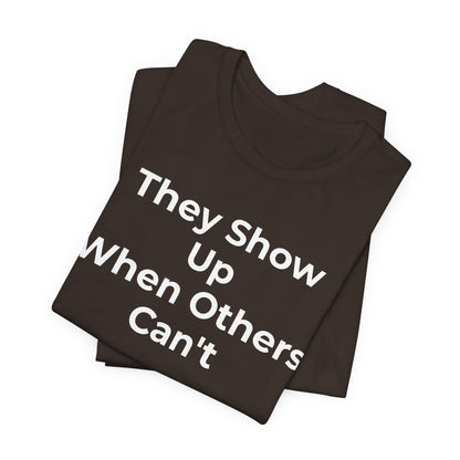 First Responders Support - They Show Up When Others Can't T-Shirt - Wear What You Stand For Products