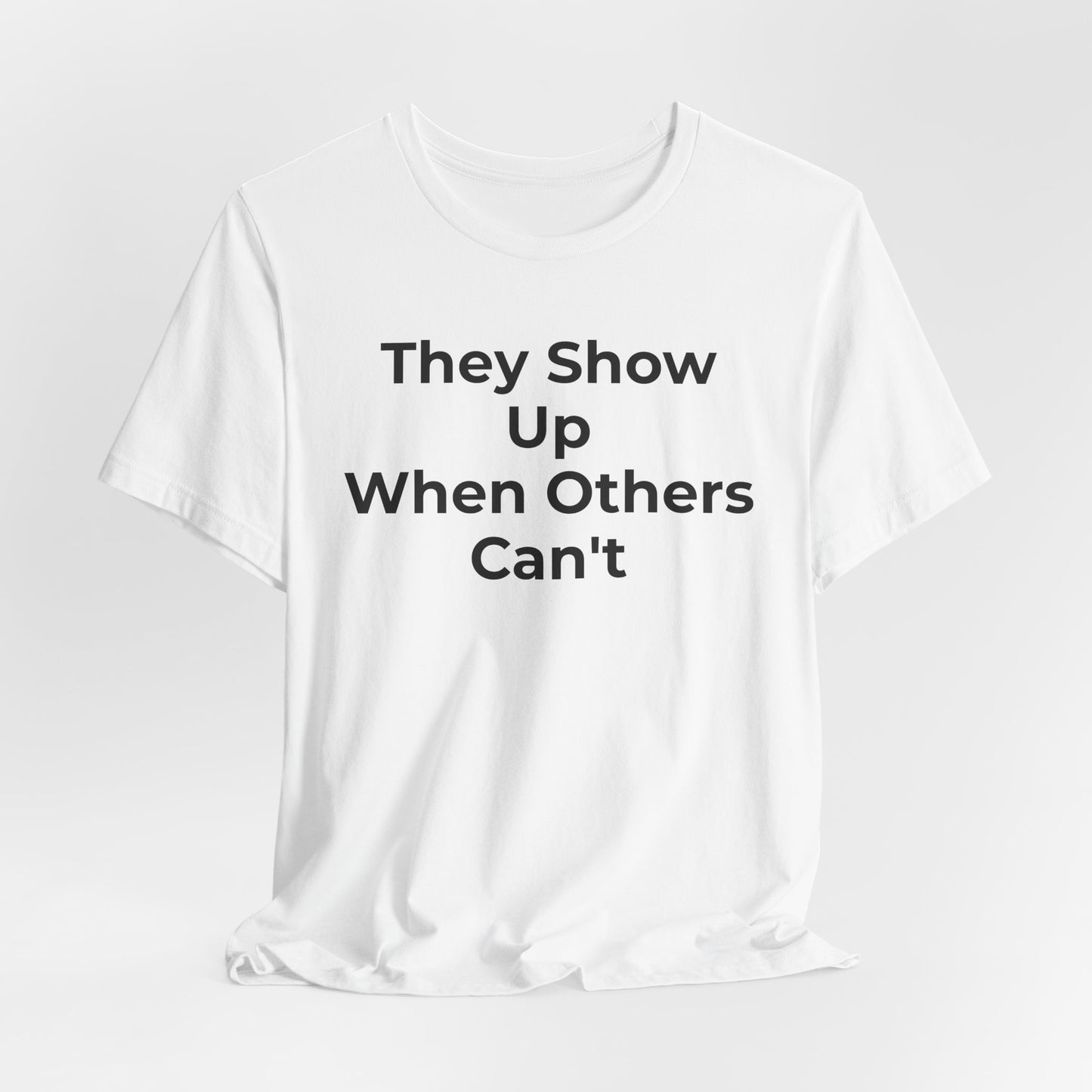 First Responders Support - They Show Up When Others Can't T-Shirt - Wear What You Stand For Products