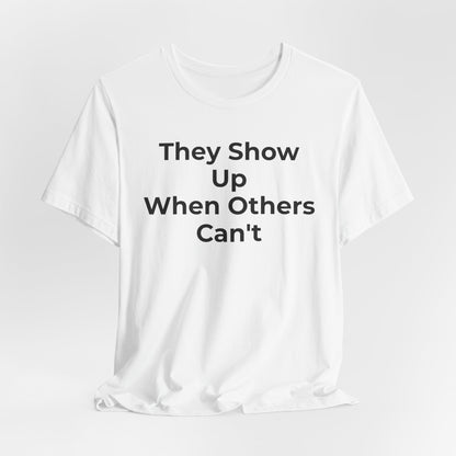 First Responders Support - They Show Up When Others Can't T-Shirt - Wear What You Stand For Products