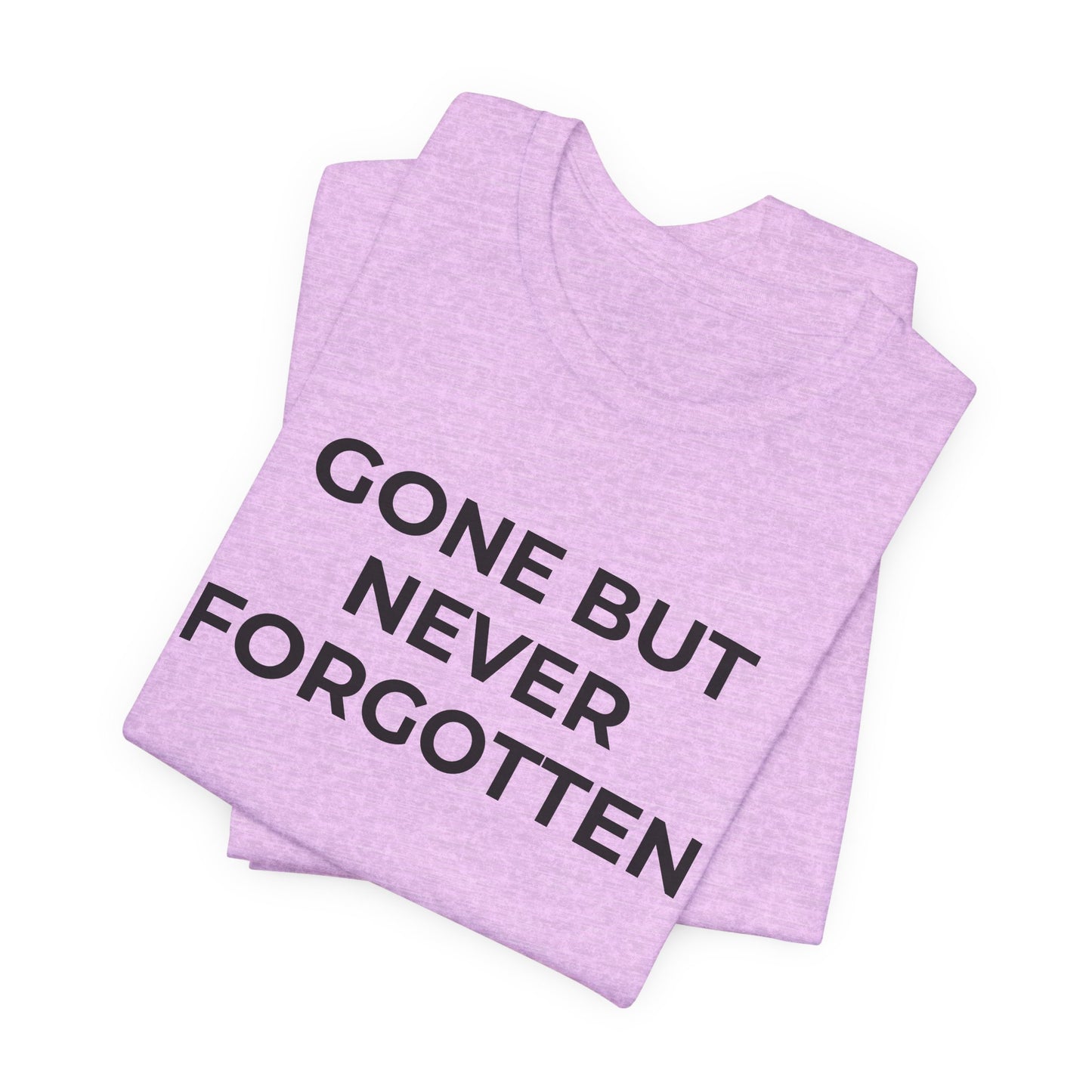 Grief and Loss T-Shirt - Gone but Never Forgotten - Wear What You Stand For Products
