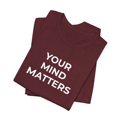 Mental Health T-Shirt - Your Mind Matters - Wear What You Stand For Products