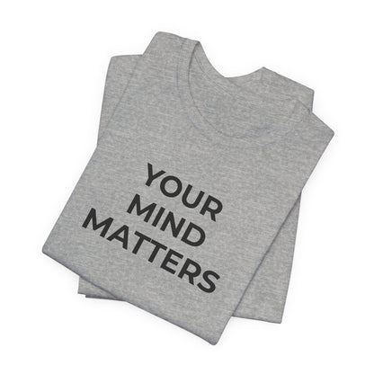 Mental Health T-Shirt - Your Mind Matters - Wear What You Stand For Products
