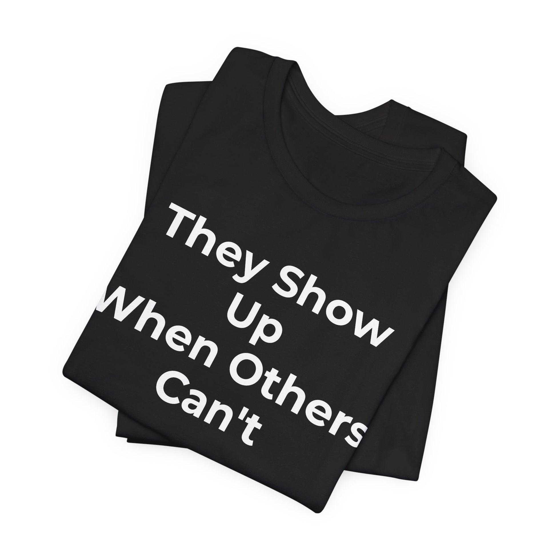 First Responders Support - They Show Up When Others Can't T-Shirt - Wear What You Stand For Products