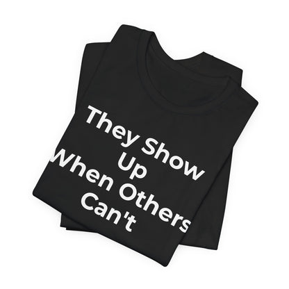 First Responders Support - They Show Up When Others Can't T-Shirt - Wear What You Stand For Products