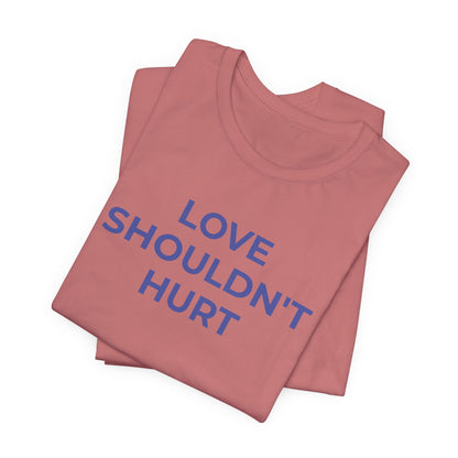 Domestic Violence T-Shirt Love Shouldn't Hurt - Wear What You Stand For Products