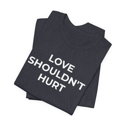 Domestic Violence T-Shirt Love Shouldn't Hurt - Wear What You Stand For Products