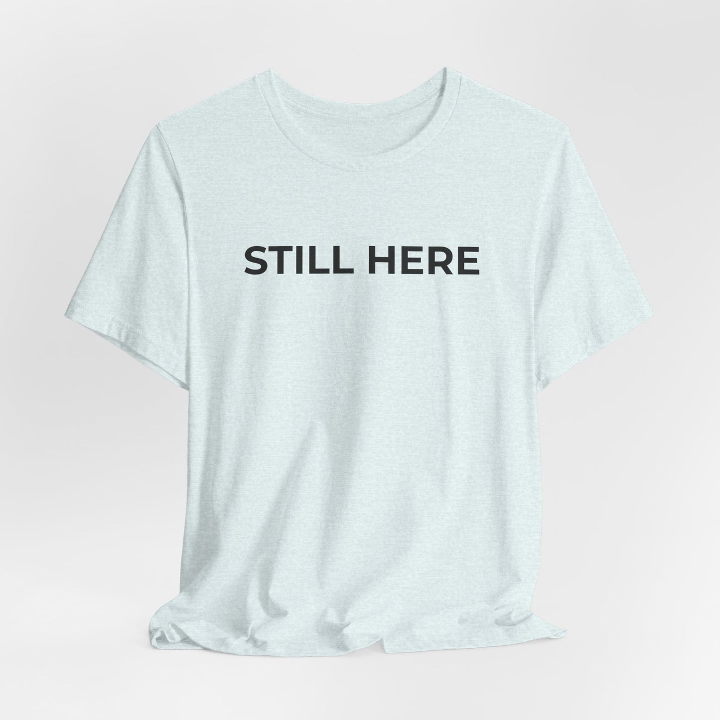 Mental Health T-Shirt - Still Here: Wear Your Strength and Resilience - Wear What You Stand For Products