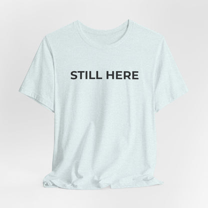 Mental Health T-Shirt - Still Here: Wear Your Strength and Resilience - Wear What You Stand For Products