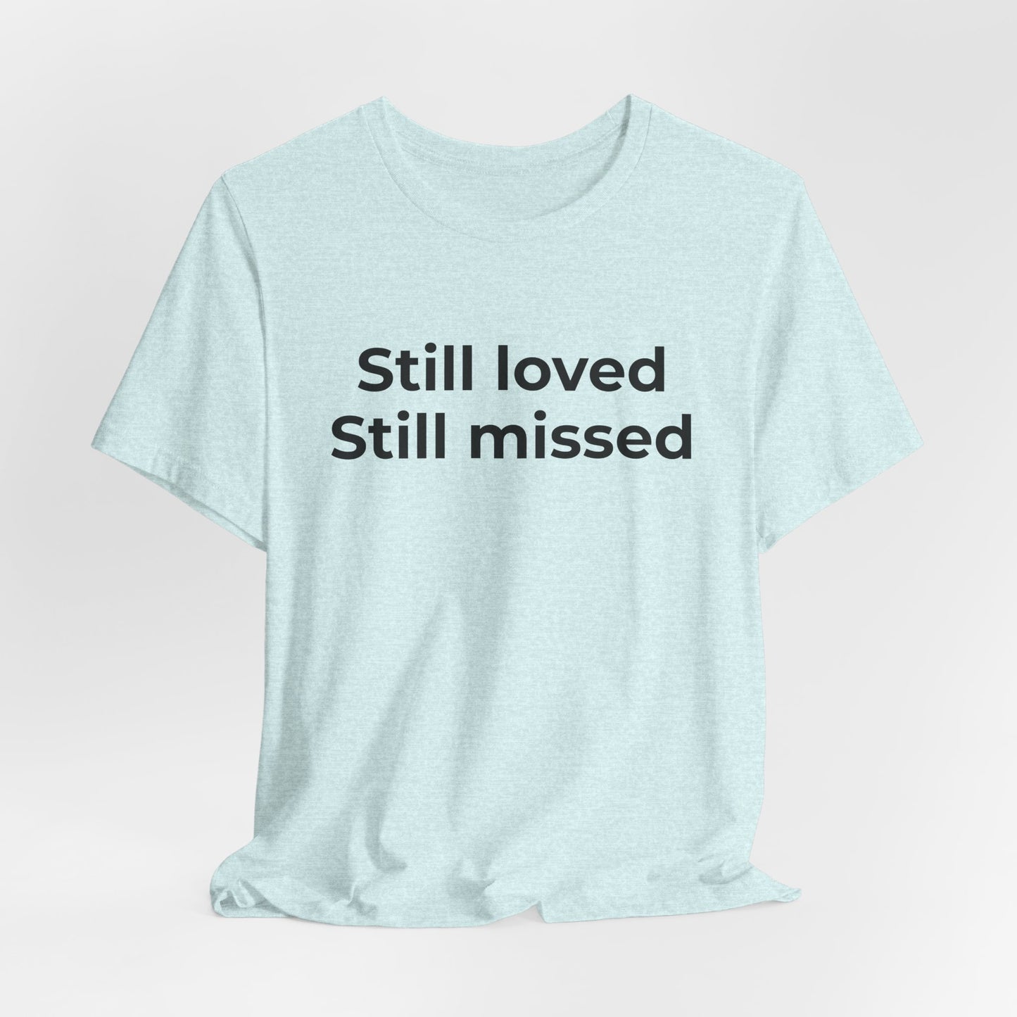 Grief and Loss Still Loved: Honoring Memories of Those Missed - Wear What You Stand For Products