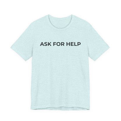 Addiction and Mental Health T-Shirt - Ask for Help - Wear What You Stand For Products