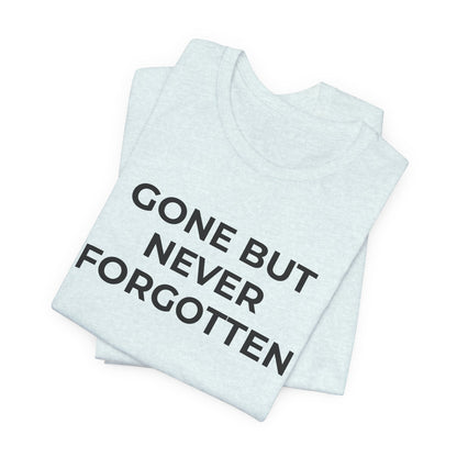 Grief and Loss T-Shirt - Gone but Never Forgotten - Wear What You Stand For Products