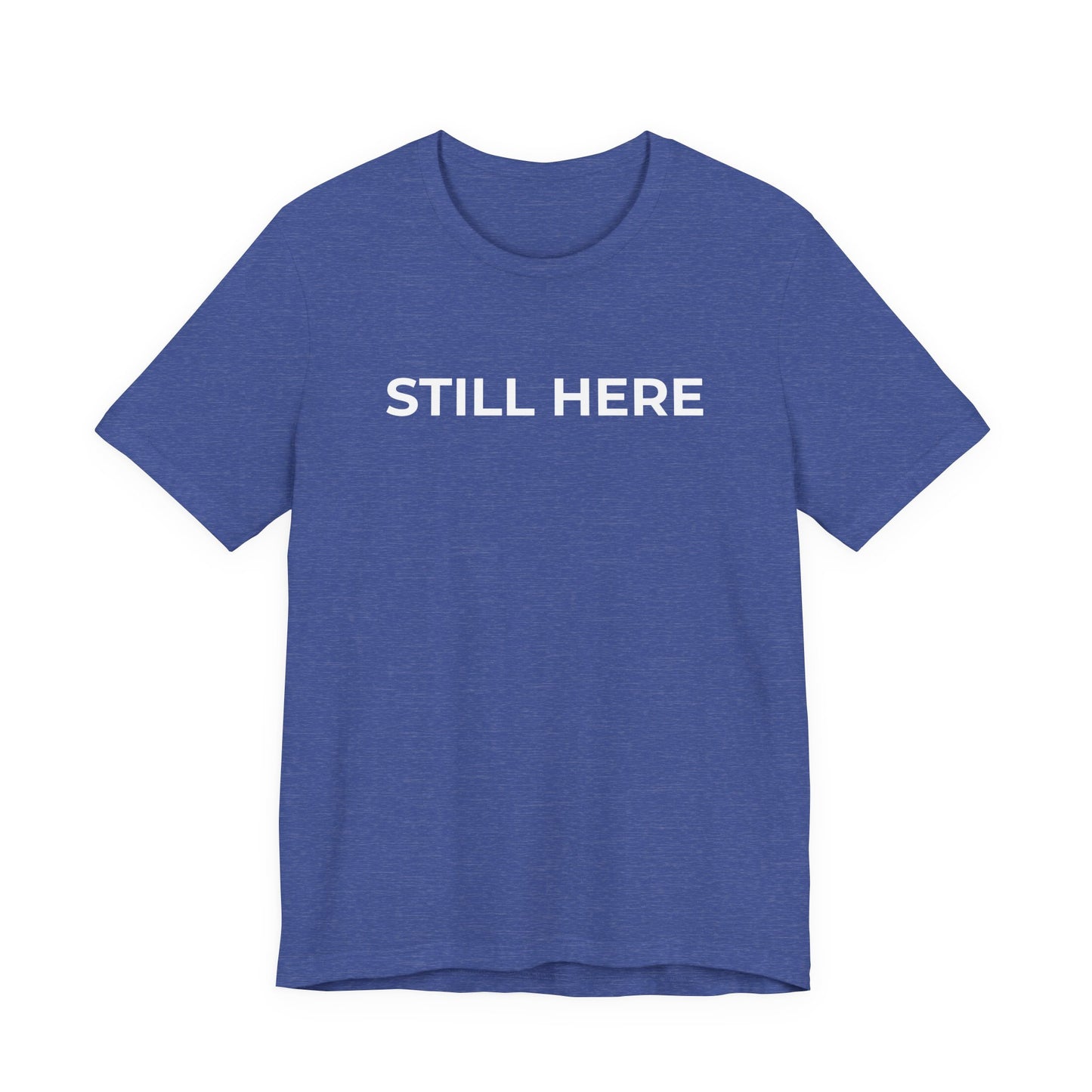 Mental Health T-Shirt - Still Here: Wear Your Strength and Resilience - Wear What You Stand For Products
