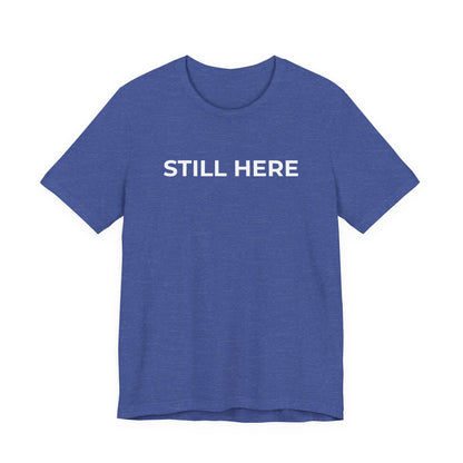 Mental Health T-Shirt - Still Here: Wear Your Strength and Resilience - Wear What You Stand For Products