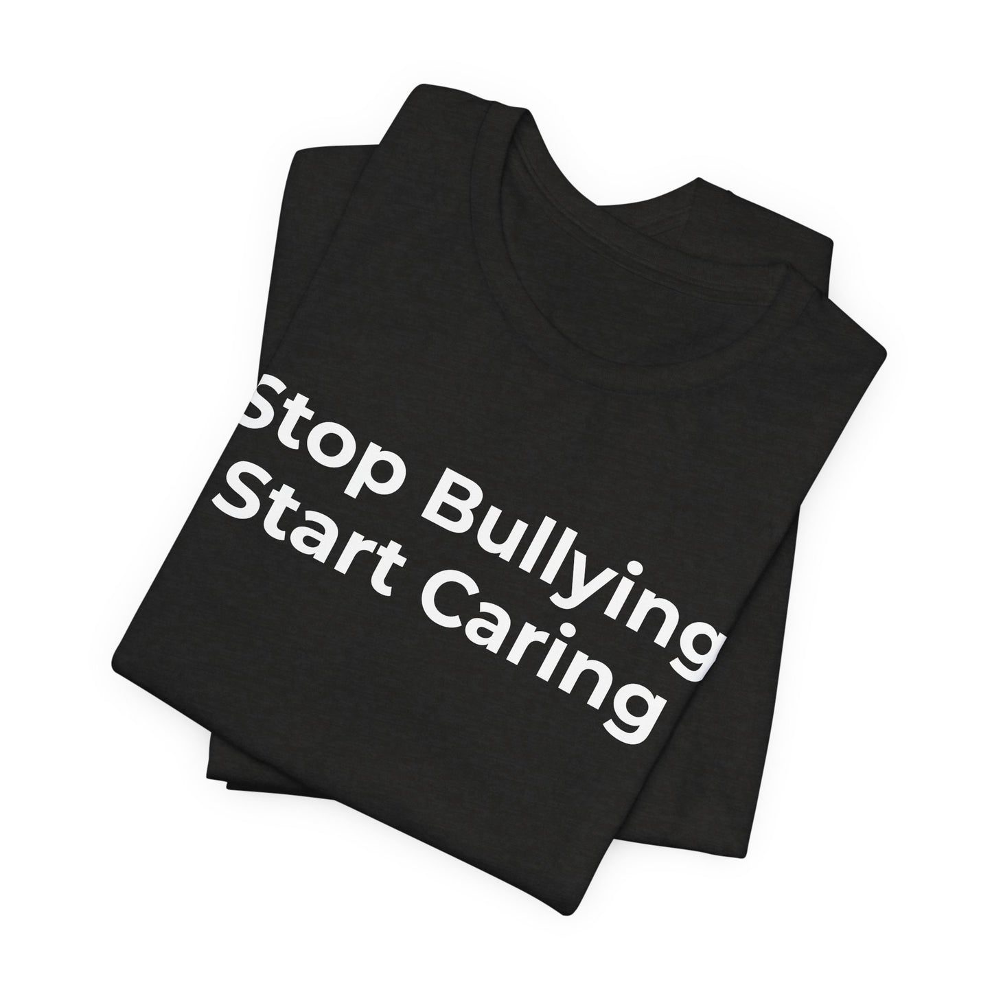Anti Bullying T-Shirt - Stop Bulling Start Caring - Wear What You Stand For Products