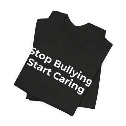 Anti Bullying T-Shirt - Stop Bulling Start Caring - Wear What You Stand For Products