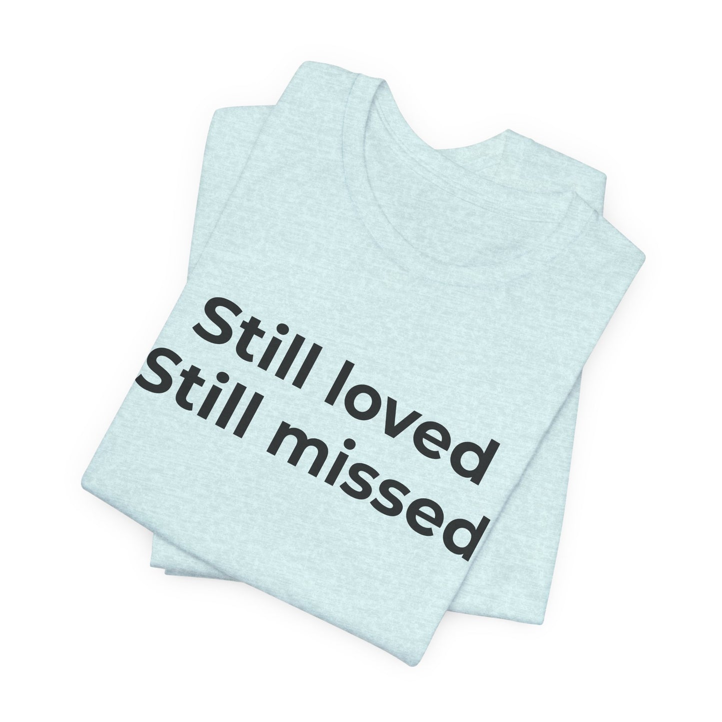 Grief and Loss Still Loved: Honoring Memories of Those Missed - Wear What You Stand For Products