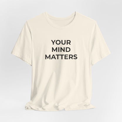 Mental Health T-Shirt - Your Mind Matters - Wear What You Stand For Products