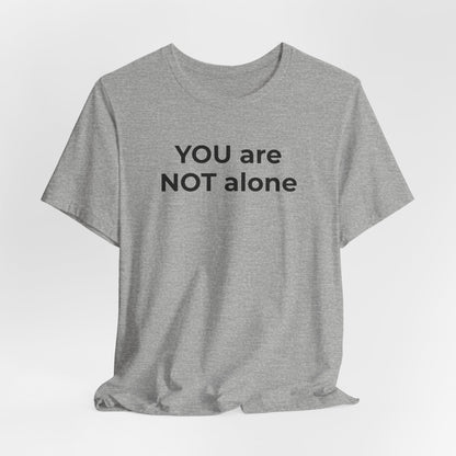Addiction and Anti-Bullying Domestic Violence Suicide - You are NOT alone T-Shirt - Wear What You Stand For Products
