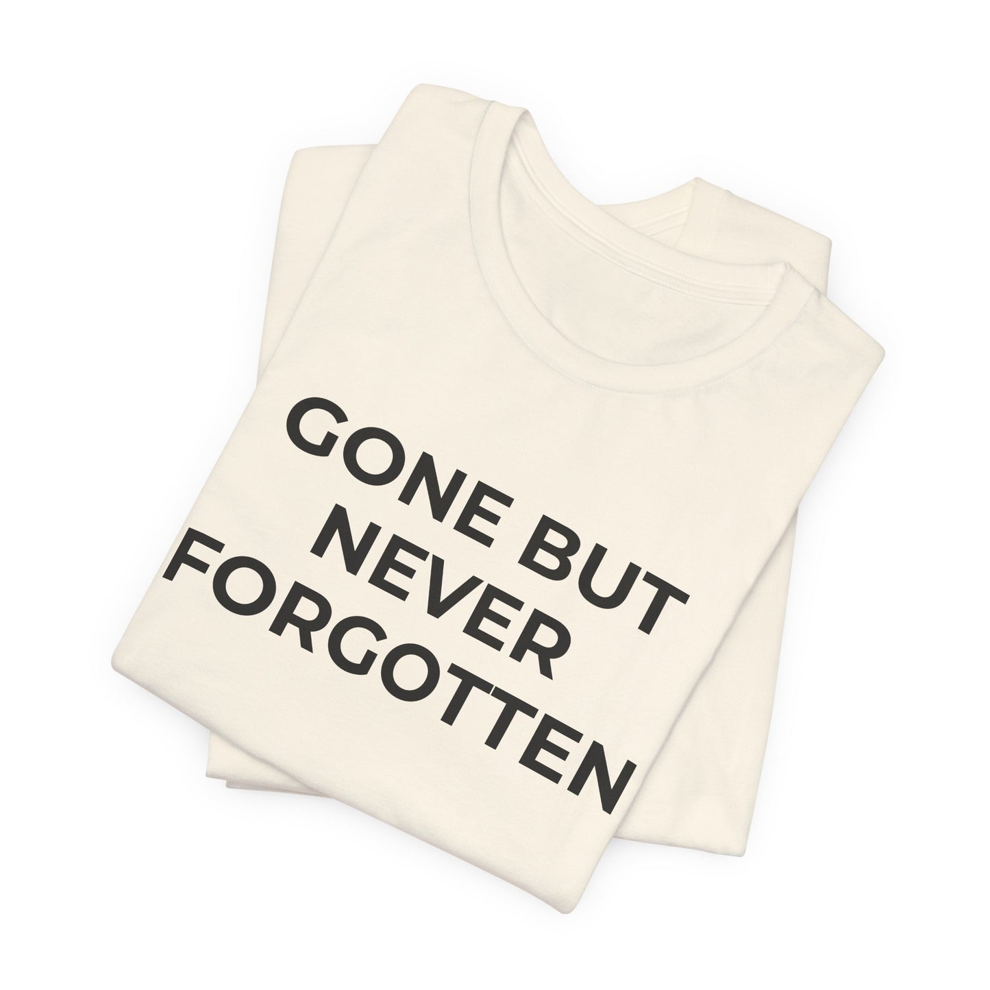 Grief and Loss T-Shirt - Gone but Never Forgotten - Wear What You Stand For Products