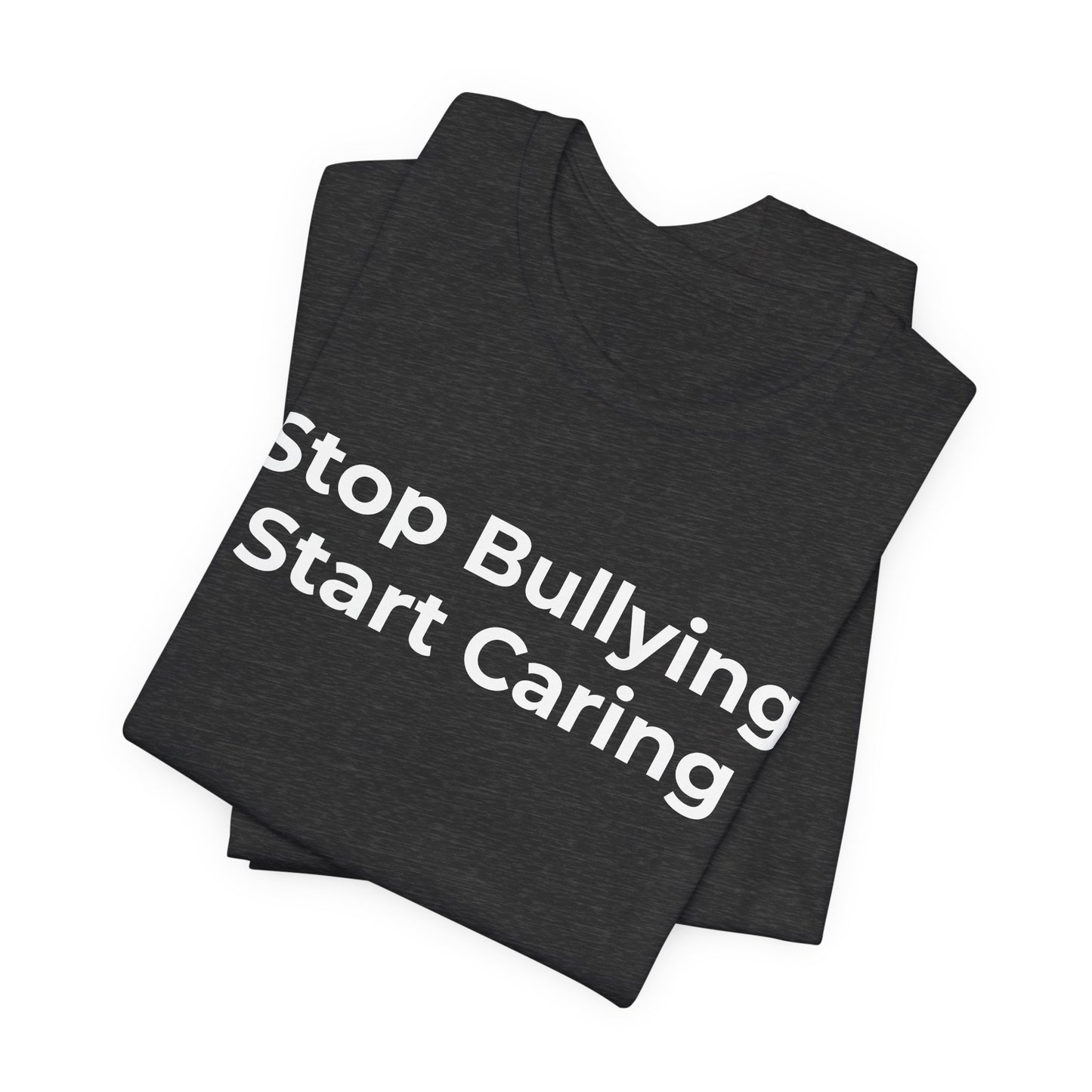 Anti Bullying T-Shirt - Stop Bulling Start Caring - Wear What You Stand For Products