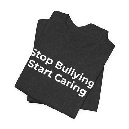 Anti Bullying T-Shirt - Stop Bulling Start Caring - Wear What You Stand For Products