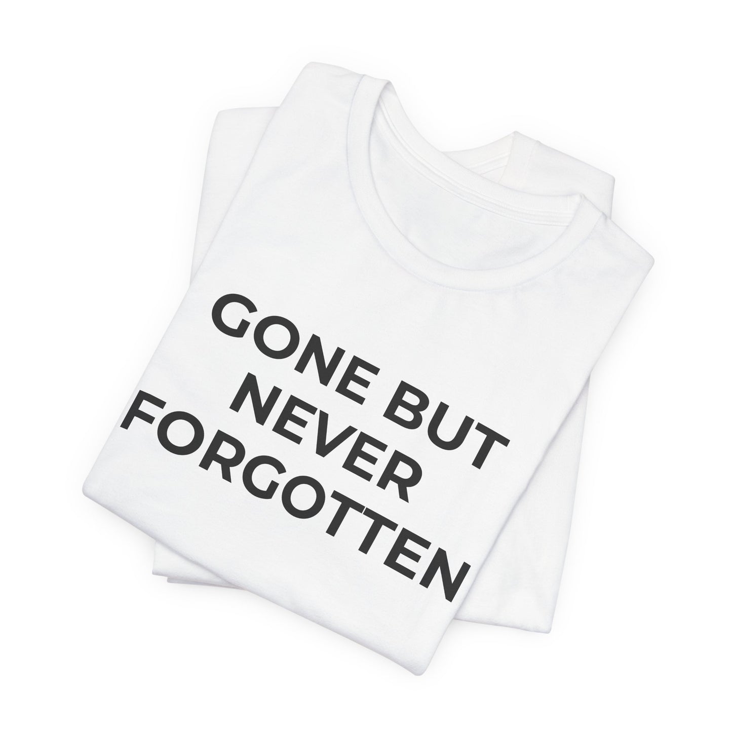 Grief and Loss T-Shirt - Gone but Never Forgotten - Wear What You Stand For Products