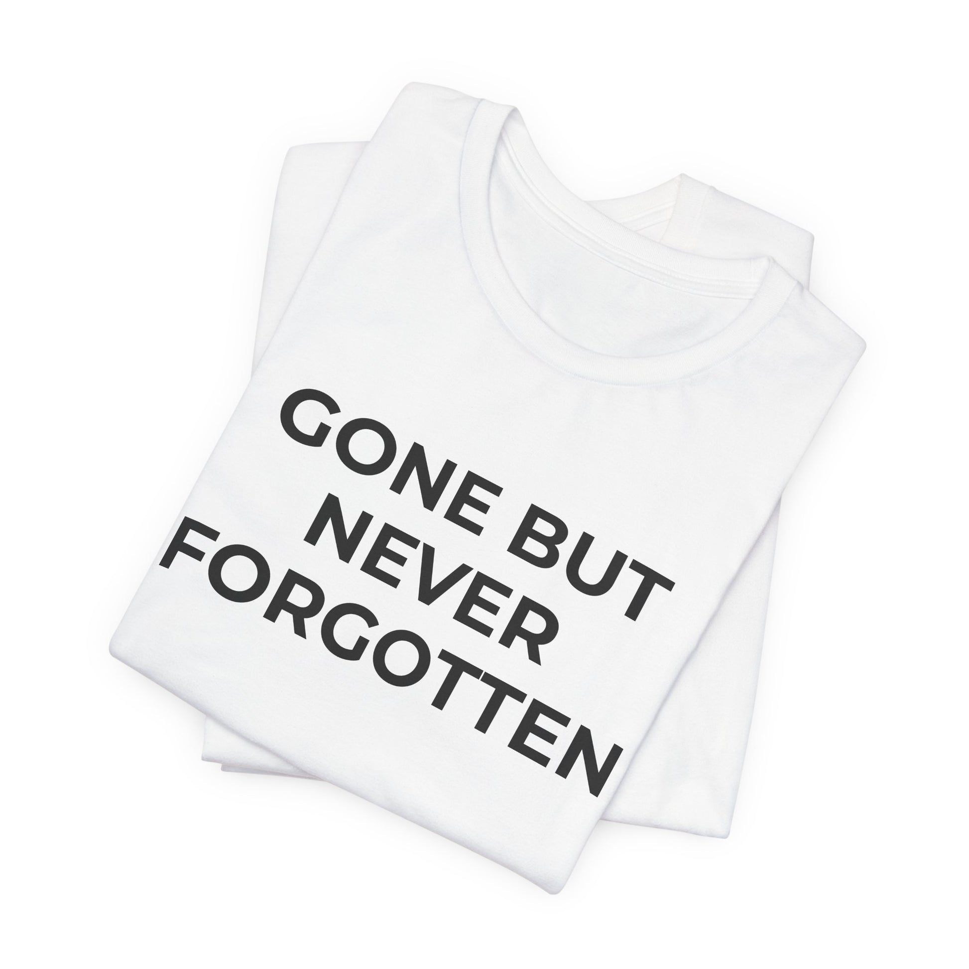 Grief and Loss T-Shirt - Gone but Never Forgotten - Wear What You Stand For Products