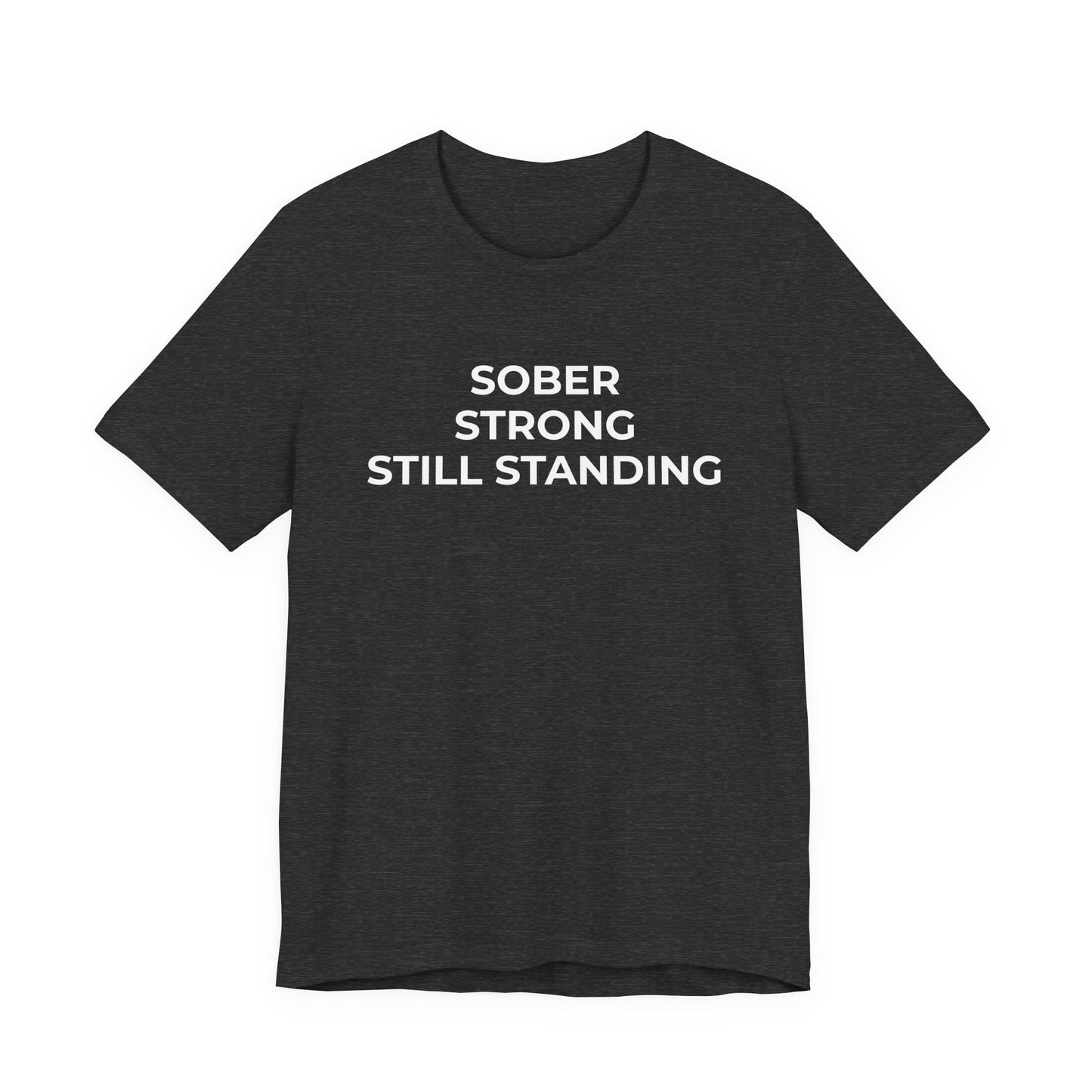 Addiction T-Shirt Sober Strong Still Standing - Wear What You Stand For Products