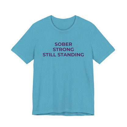 Addiction T-Shirt Sober Strong Still Standing - Wear What You Stand For Products